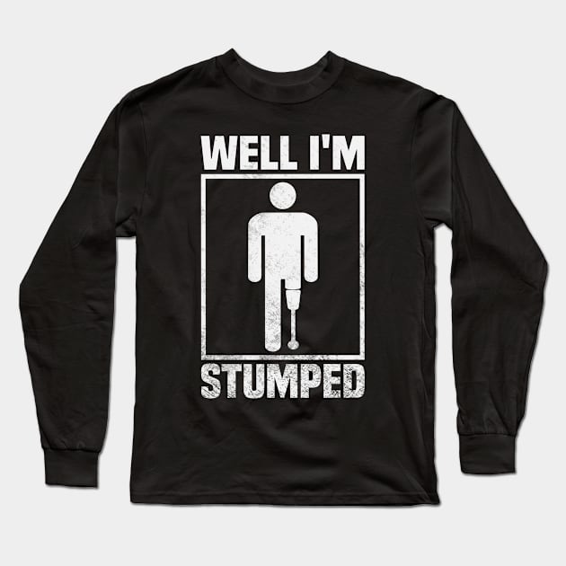Well Im Stumped Amputee Humor Long Sleeve T-Shirt by Visual Vibes